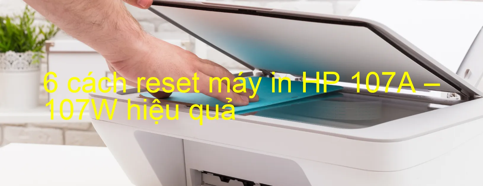 6 cách reset máy in HP 107A – 107W hiệu quả