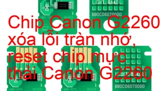 Chip Canon G2260 xóa lỗi tràn nhớ, nhấp nháy đèn