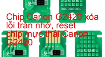 Chip Canon G2420 xóa lỗi tràn nhớ, nhấp nháy đèn
