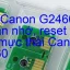 Chip Canon G2460 xóa lỗi tràn nhớ, nhấp nháy đèn