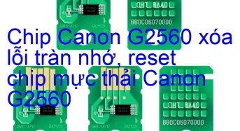 Chip Canon G2560 xóa lỗi tràn nhớ, nhấp nháy đèn