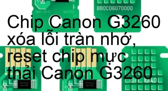 Chip Canon G3260 xóa lỗi tràn nhớ, nhấp nháy đèn