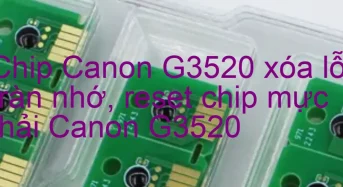 Chip Canon G3520 xóa lỗi tràn nhớ, nhấp nháy đèn