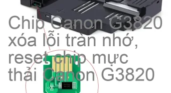 Chip Canon G3820 xóa lỗi tràn nhớ, nhấp nháy đèn