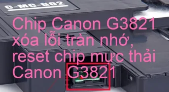 Chip Canon G3821 xóa lỗi tràn nhớ, nhấp nháy đèn
