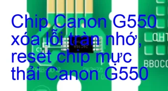 Chip Canon G550 xóa lỗi tràn nhớ, nhấp nháy đèn