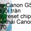 Chip Canon G570 xóa lỗi tràn nhớ, nhấp nháy đèn