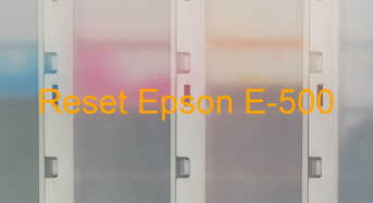 Key Reset Epson E-500, Phần Mềm Reset Máy In Epson E-500