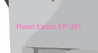 Key Reset Epson EP-301, Phần Mềm Reset Máy In Epson EP-301