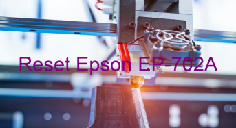Key Reset Epson EP-702A, Phần Mềm Reset Máy In Epson EP-702A