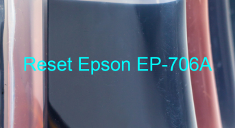 Key Reset Epson EP-706A, Phần Mềm Reset Máy In Epson EP-706A