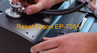 Key Reset Epson EP-708A, Phần Mềm Reset Máy In Epson EP-708A