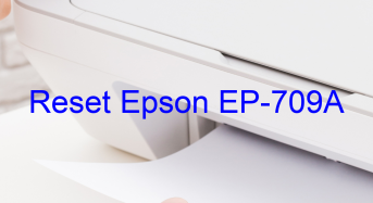 Key Reset Epson EP-709A, Phần Mềm Reset Máy In Epson EP-709A