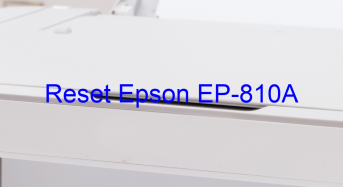 Key Reset Epson EP-810A, Phần Mềm Reset Máy In Epson EP-810A