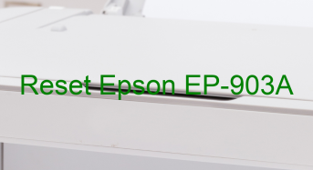 Key Reset Epson EP-903A, Phần Mềm Reset Máy In Epson EP-903A