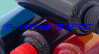Key Reset Epson EP-M570T, Phần Mềm Reset Máy In Epson EP-M570T