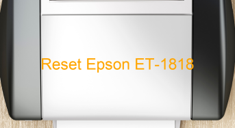 Key Reset Epson ET-1818, Phần Mềm Reset Máy In Epson ET-1818