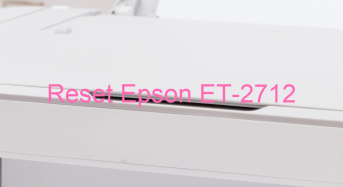 Key Reset Epson ET-2712, Phần Mềm Reset Máy In Epson ET-2712
