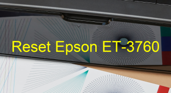 Key Reset Epson ET-3760, Phần Mềm Reset Máy In Epson ET-3760