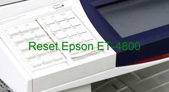 Key Reset Epson ET-4800, Phần Mềm Reset Máy In Epson ET-4800