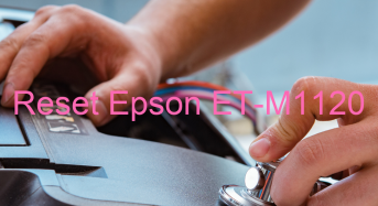 Key Reset Epson ET-M1120, Phần Mềm Reset Máy In Epson ET-M1120