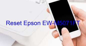Key Reset Epson EW-M5071FT, Phần Mềm Reset Máy In Epson EW-M5071FT
