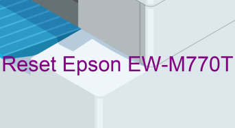Key Reset Epson EW-M770T, Phần Mềm Reset Máy In Epson EW-M770T