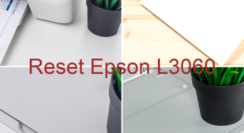 Key Reset Epson L3060, Phần Mềm Reset Máy In Epson L3060