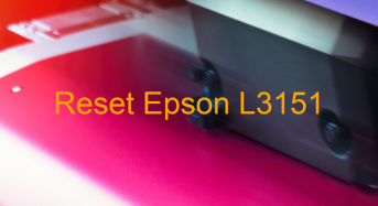 Key Reset Epson L3151, Phần Mềm Reset Máy In Epson L3151
