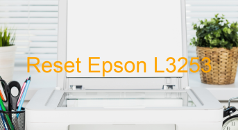 Key Reset Epson L3253, Phần Mềm Reset Máy In Epson L3253