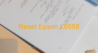 Key Reset Epson L6558, Phần Mềm Reset Máy In Epson L6558