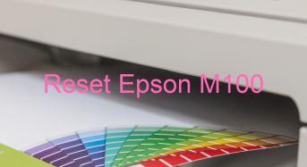 Key Reset Epson M100, Phần Mềm Reset Máy In Epson M100