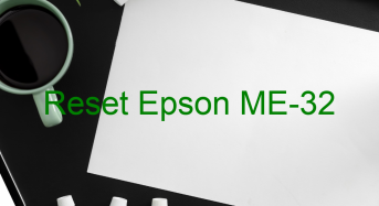 Key Reset Epson ME-32, Phần Mềm Reset Máy In Epson ME-32