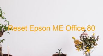 Key Reset Epson ME Office 80, Phần Mềm Reset Máy In Epson ME Office 80