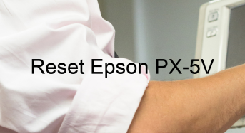 Key Reset Epson PX-5V, Phần Mềm Reset Máy In Epson PX-5V