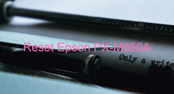 Key Reset Epson PX-M650A, Phần Mềm Reset Máy In Epson PX-M650A