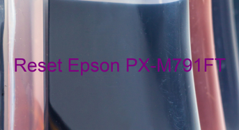 Key Reset Epson PX-M791FT, Phần Mềm Reset Máy In Epson PX-M791FT