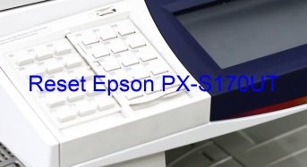 Key Reset Epson PX-S170UT, Phần Mềm Reset Máy In Epson PX-S170UT