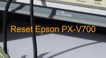 Key Reset Epson PX-V700, Phần Mềm Reset Máy In Epson PX-V700