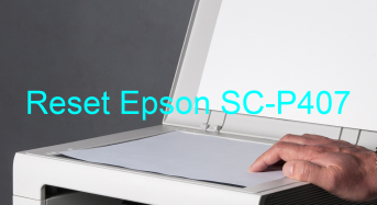 Key Reset Epson SC-P407, Phần Mềm Reset Máy In Epson SC-P407