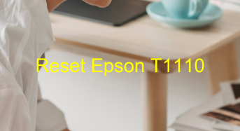 Key Reset Epson T1110, Phần Mềm Reset Máy In Epson T1110