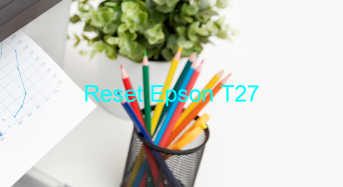 Key Reset Epson T27, Phần Mềm Reset Máy In Epson T27