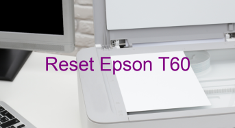 Key Reset Epson T60, Phần Mềm Reset Máy In Epson T60