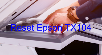 Key Reset Epson TX104, Phần Mềm Reset Máy In Epson TX104