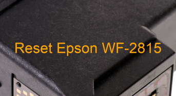 Key Reset Epson WF-2815, Phần Mềm Reset Máy In Epson WF-2815