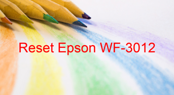 Key Reset Epson WF-3012, Phần Mềm Reset Máy In Epson WF-3012