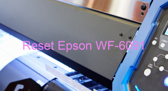 Key Reset Epson WF-6091, Phần Mềm Reset Máy In Epson WF-6091