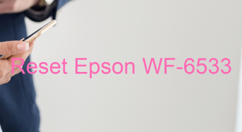 Key Reset Epson WF-6533, Phần Mềm Reset Máy In Epson WF-6533