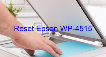 Key Reset Epson WP-4515, Phần Mềm Reset Máy In Epson WP-4515
