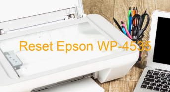 Key Reset Epson WP-4535, Phần Mềm Reset Máy In Epson WP-4535